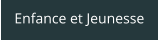 Enfance et Jeunesse