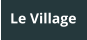 Le Village