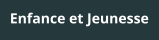 Enfance et Jeunesse